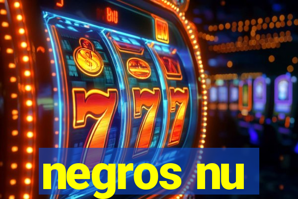 negros nu